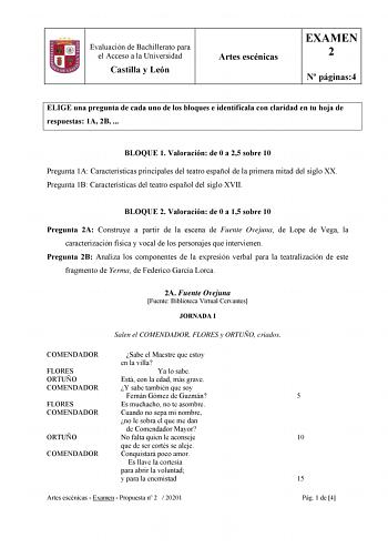 Evaluación de Bachillerato para el Acceso a la Universidad Castilla y León Artes escénicas EXAMEN 2 N páginas4 ELIGE una pregunta de cada uno de los bloques e identifícala con claridad en tu hoja de respuestas 1A 2B  BLOQUE 1 Valoración de 0 a 25 sobre 10 Pregunta 1A Características principales del teatro español de la primera mitad del siglo XX Pregunta 1B Características del teatro español del siglo XVII BLOQUE 2 Valoración de 0 a 15 sobre 10 Pregunta 2A Construye a partir de la escena de Fue…