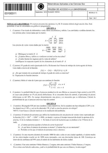 11 1111 1 111 1111 1 11 111 03100311  Matemáticas Aplicadas a las Ciencias Soc PRUEBA DE ACCESO A LA UNIVERSIDAD Septiembre  2012 Duración 90min 1 1 MODELO 13 Hoja 1 de 2 NOTAS ACLARATORIAS El examen presenta dos opciones A y B El alumno deberá elegir una de ellas Está permitido el uso de calculadora no gráfica ni programable OPCIÓN A 1 3 puntos Una tienda de informática vende libros electrónicos y tablets Las cantidades vendidas durante los tres últimos años vienen dadas por la matriz LT 10 40…