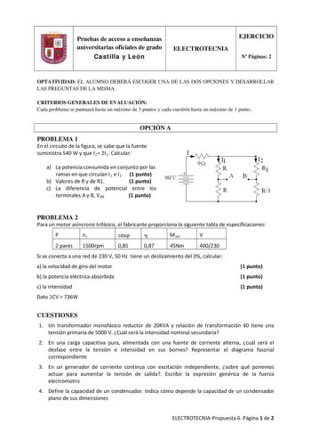 Pruebas de acceso a enseñanzas universitarias oficiales de grado Castilla y León ELECTROTECNIA EJERCICIO N Páginas 2 OPTATIVIDAD EL ALUMNO DEBERÁ ESCOGER UNA DE LAS DOS OPCIONES Y DESARROLLAR LAS PREGUNTAS DE LA MISMA CRITERIOS GENERALES DE EVALUACIÓN Cada problema se puntuará hasta un máximo de 3 puntos y cada cuestión hasta un máximo de 1 punto OPCIÓN A PROBLEMA 1 En el circuito de la figura se sabe que la fuente suministra 540 W y que I2 2I1 Calcular 90 a La potencia consumida en conjunto po…