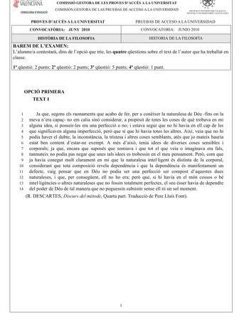 VALENCIANA CONSELLERIA DEDUCACIÓ COMISSIÓ GESTORA DE LES PROVES DACCÉS A LA UNIVERSITAT COMISIÓN GESTORA DE LAS PRUEBAS DE ACCESO A LA UNIVERSIDAD  111  SISTEMA UNIVERSITARI VALENCIÁ SISTE1VIA lJNIVERSITARIO VALENCIANO PROVES DACCÉS A LA UNIVERSITAT CONVOCATRIA JUNY 2010 PRUEBAS DE ACCESO A LA UNIVERSIDAD CONVOCATORIA JUNIO 2010 HISTRIA DE LA FILOSOFIA HISTORIA DE LA FILOSOFÍA BAREM DE LEXAMEN Lalumneacontestardinsdelopcióquetrielesquatreqestionssobreeltextdelautorquehatreballaten classe 1 qest…