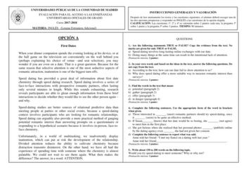 UNIVERSIDADES PÚBLICAS DE LA COMUNIDAD DE MADRID EVALUACIÓN PARA EL ACCESO A LAS ENSEÑANZAS UNIVERSITARIAS OFICIALES DE GRADO Curso 20172018 MATERIA INGLÉS Lengua Extranjera Adicional OPCIÓN A First Dates When your dinner companion spends the evening looking at his device or at the ball game on the television set conveniently on the wall behind you perhaps explaining his choice of venue and seat selection you may wonder if you are even on a date That is a great question Because for the same rea…