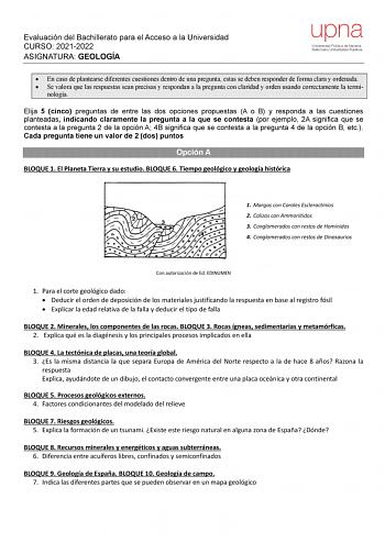 Evaluación del Bachillerato para el Acceso a la Universidad CURSO 20212022 ASIGNATURA GEOLOGÍA upna Universidad Pública de Navarra Nafarroako Unibertsitate Publikoa  En caso de plantearse diferentes cuestiones dentro de una pregunta estas se deben responder de forma clara y ordenada  Se valora que las respuestas sean precisas y respondan a la pregunta con claridad y orden usando correctamente la termi nología Elija 5 cinco preguntas de entre las dos opciones propuestas A o B y responda a las cu…