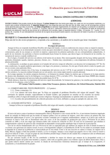 Evaluación para el Acceso a la Universidad Curso 20192020 Materia LENGUA CASTELLANA Y LITERATURA CIENCIAS INSTRUCCIONES Esta prueba consta de dos bloques El primer bloque tiene dos textos para elegir uno cada uno con sus propias cuestiones y su oración para analizar sintácticamente El segundo bloque tiene tres preguntas para que elija solo dos de ellas cada una de las preguntas contiene varias opciones para que elija una de ellas Las faltas ortográficas se valorarán negativamente En relación co…