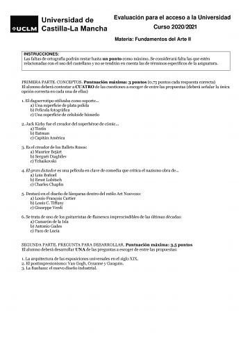 Evaluación para el acceso a la Universidad Curso 20202021 Materia Fundamentos del Arte II INSTRUCCIONES Las faltas de ortografía podrán restar hasta un punto como máximo Se considerará falta las que estén relacionadas con el uso del castellano y no se tendrán en cuenta las de términos específicos de la asignatura PRIMERA PARTE CONCEPTOS Puntuación máxima 3 puntos 075 puntos cada respuesta correcta El alumno deberá contestar a CUATRO de las cuestiones a escoger de entre las propuestas deberá señ…