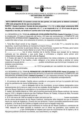 EVALUACIÓN DE BACHILLERATO PARA EL ACCESO A LA UNIVERSIDAD 202 HISTORIA DE ESPAÑA EBAU2023  JULIO NOTA IMPORTANTE El examen consta de dos partes en cada parte se deberá contestar UNA sola pregunta de las que se proponen PARTE 1 hasta 4 puntos Consta de dos preguntas 11 y 12 y debe elegir solamente UNA de ellas sin mezclarlas o se responde a la 11 o se responde a la 12 En el caso de que se responda a las dos se tendrá en cuenta solo la de mayor puntuación 11 DESARROLLE EL TEMA ALANDALUS EVOLUCIÓ…