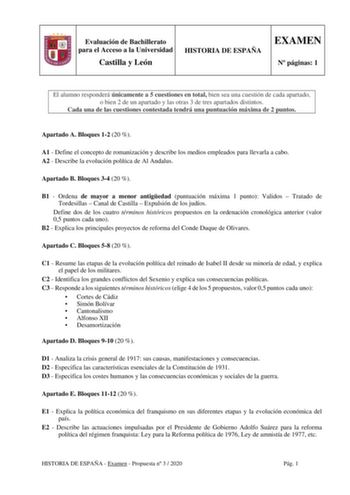 Evaluación de Bachillerato para el Acceso a la Universidad Castilla y León HISTORIA DE ESPAÑA EXAMEN N páginas 1 El alumno responderá únicamente a 5 cuestiones en total bien sea una cuestión de cada apartado o bien 2 de un apartado y las otras 3 de tres apartados distintos Cada una de las cuestiones contestada tendrá una puntuación máxima de 2 puntos Apartado A Bloques 12 20  A1  Define el concepto de romanización y describe los medios empleados para llevarla a cabo A2  Describe la evolución po…