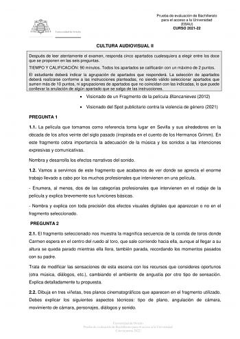 Prueba de evaluación de Bachillerato para el acceso a la Universidad EBAU CURSO 202122 CULTURA AUDIOVISUAL II Después de leer atentamente el examen responda cinco apartados cualesquiera a elegir entre los doce que se proponen en las seis preguntas TIEMPO Y CALIFICACIÓN 90 minutos Todos los apartados se calificarán con un máximo de 2 puntos El estudiante deberá indicar la agrupación de apartados que responderá La selección de apartados deberá realizarse conforme a las instrucciones planteadas no…