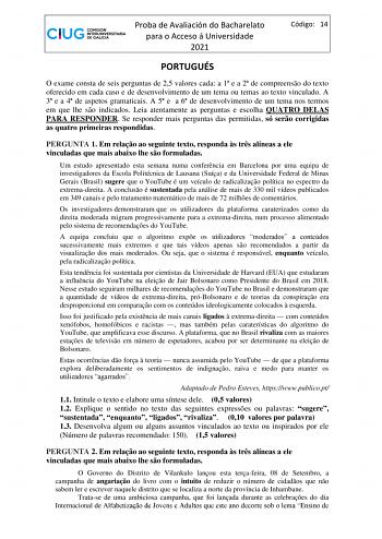 Proba de Avaliación do Bacharelato para o Acceso á Universidade 2021 Código 14 PORTUGUÉS O exame consta de seis perguntas de 25 valores cada a 1 e a 2 de compreenso do texto oferecido em cada caso e de desenvolvimento de um tema ou temas ao texto vinculado A 3 e a 4 de aspetos gramaticais A 5 e a 6 de desenvolvimento de um tema nos termos em que lhe so indicados Leia atentamente as perguntas e escolha QUATRO DELAS PARA RESPONDER Se responder mais perguntas das permitidas só sero corrigidas as q…