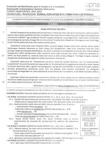 Evaluación del Bachillerato para el Acceso a la Universidad Batxilergotik Unibertsitatean Sartzeko Ebaluazioa CURSO IKASTURTEA 20212022 ASIGNATURA IRAKASGAIA EUSKAL HIZKUNTZA ETA LITERATURA 11 D EREDUA A AUKERATIK ETA B AUKERATIK HAUTA DITZAKEZU GALDERAK ATAL BAKOITZEAN ADIERAZTEN DEN BEZALA IKASLE KRITIKOAK BAI ZERA 1 lkasleek konpetentziak garatzea eta pentsamendu kritikoa jorratzea zein garcantzitsua den behin eta berriz l azpimarratzen duten berberek kontrako norabidean diseinatzen dituzte …