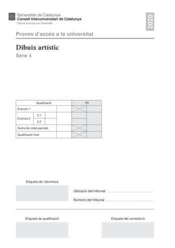 2020 Proves daccés a la universitat Dibuix artístic Srie 4 Qualificació TR Exercici 1 21 Exercici 2 22 Suma de notes parcials Qualificació final Etiqueta de lalumnea Ubicació del tribunal  Número del tribunal  Etiqueta de qualificació Etiqueta del correctora Escolliu UNA de les dues opcions A o B de lexercici 1 En lexercici 2 resoleu el primer apartat i trieu UNA de les dues opcions A o B del segon apartat Artista model i pintura Exercici 1 Opció A 2 punts Observeu la imatge 1 Dibuixeu en aques…