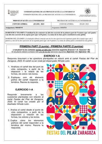 COMISSIÓ GESTORA DE LES PROVES DACCÉS A LA UNIVERSITAT COMISIÓN GESTORA DE LAS PRUEBAS DE ACCESO A LA UNIVERSIDAD PROVES DACCÉS A LA UNIVERSITAT CONVOCATRIA JULIOL 2023 Assignatura DISSENY PRUEBAS DE ACCESO A LA UNIVERSIDAD CONVOCATORIA JULIO 2023 Asignatura DISEÑO BAREM DE LEXAMEN lestudiant ha de contestar un dels dos exercicis de la primera part de lexamen que val 2 punts i un dels dos exercicis de la segona part que val 8 punts La suma de les dues parts constituir la nota global BAREMO DEL …