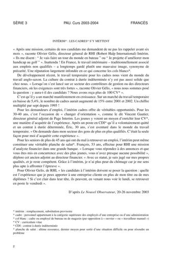 SRIE 3 PAU Curs 20032004 FRANCS INTÉRIM  LES CADRES SY METTENT  Aprs une mission certains de nos candidats me demandent de ne pas les rappeler avant six mois  raconte Olivier Gélis directeur géneral de RHI Robert Halp International Intérim  Ils me disent   Je vais faire un tour du monde en bateau  ou  Je projette daméliorer mon handicap au golf   Inattendu  En France le travail intérimaire  traditionnellement associé aux emplois non qualifiés  a longtemps gardé plutt une mauvaise image synonyme…