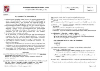 Evaluación de Bachillerato para el Acceso a la Universidad de Castilla y León LENGUA EXTRANJERA INGLÉS EJERCICIO N páginas 2 OPTION A TEENAGERS AND THEIR HABITS 1 Teenagers spend almost half an hour less each day meeting their friends and talking with their family than a generation ago and have filled the gap by playing computer games a study has found The significant reduction in time spent socialising was highlighted in an analysis published by the Office 5 for National Statistics ONS compari…