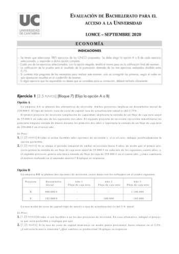 EVALUACIÓN DE BACHILLERATO PARA EL ACCESO A LA UNIVERSIDAD LOMCE  SEPTIEMBRE 2020 ECONOMÍA INDICACIONES  Se tienen que seleccionar TRES ejercicios de los CINCO propuestos Se debe elegir la opción A o B de cada ejercicio seleccionado y responder a dicha opción completa  Cada uno de los ejercicios seleccionados con la opción elegida tendrá el mismo peso en la calificación final del examen  La calificación de la prueba será el resultado de la puntuación obtenida de los tres ejercicios realizados d…