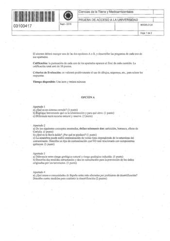 11 11 1111111111111111 03100417 el Sept  201 O Ciencias de la Tierra y Medioambientales 1 PRUEBA DE ACCESO A LA UNIVERSIDAD 1 MODELO 20 Hoja 1 de 2 El alumno deberá escoger una de las dos opciones A o B y desanollar las preguntas de cada uno de sus apartados Calificación la puntuación de cada uno de los apartados aparece al final de cada cuestión La calificación total será de 10 puntos Criterios de Evaluación se valorará positivamente el uso de dibujos esquemas etc para aclarar las respuestas T…