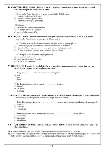 III CHOIX MULTIPLE 1 point Écrivez la lettre a b c qui dans chaque groupe correspond  ce qui vous parat le plus en accord avec le texte 1Selon le SudOuest dans les pays anglosaxons la fte dHalloween a est plus célébrée quen France b est aussi célébrée quen France c est moins célébrée quen France 2 En France  a Halloween a remplacé la Toussaint b on célbre encore la Toussaint c on ne célbre aucune fte IV LEXIQUE 1 point Cherchez dans le texte les expressions suivantes et écrivez la lettre a b c …