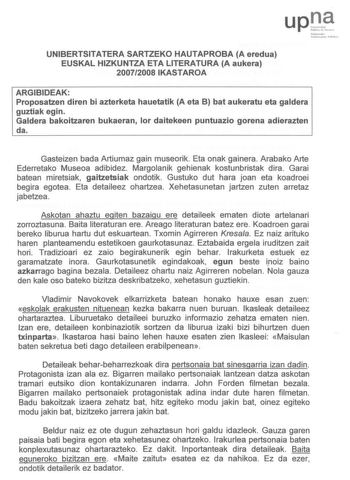 upDf Nafruroalru ln1h1e11hlIC lbhllul UNIBERTSSIITTATERAA SARTZEKKOO HAUTAPROOBBAA A ereduuaa EEUUSSKKAALL HHIIZZKKUUNNTTZZAA EETTAA LLIITTEERRAATTUURRAA AA aauukkeerraa 20072008 1IKAASSTTAARROOAA ARGIBIDEAK PPrrooppoossaattzzeenn ddiirreenn bbii aazztteerrkkeettaa hhaauueettaattiikk AA eattaa BB bbaatt aauukkeerraattuu eattaa ggaallddeerraa gguuzzttiiaakk eaggiion GGaallddeerraa bbaakkooiittzzaarreenn bbuukkaaeerraann llaorr ddaaiitteekkeeeenn ppuunnttuuaazzioio ggoorreennaa aaddiieerraazzttee…