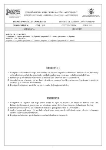 i GENERALITAT VALENCIANA CONSELLERIA DEDUCACIÓ FORMACIÓ I OCUPACIÓ COMISSIÓ GESTORA DE LES PROVES DACCÉS A LA UNIVERSITAT COMISIÓN GESTORA DE LAS PRUEBAS DE ACCESO A LA UNIVERSIDAD e  ii n  SISTEMA IJIIVERS ITARI VALENCIÁ SISTEMA IJNIVFRS ITARIO VAl rNCIANO PROVES DACCÉS A LA UNIVERSITAT CONVOCATRIA JUNY 2012 GEOGRAFIA PRUEBAS DE ACCESO A LA UNIVERSIDAD CONVOCATORIA JUNIO 2012 GEOGRAFÍA BAREM DE LEXAMEN Pregunta 125 punts pregunta 225 punts pregunta 325 punts pregunta 425 punts BAREMO DEL EXAME…