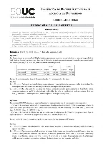 EVALUACIÓN DE BACHILLERATO PARA EL ACCESO A LA UNIVERSIDAD LOMCE  JULIO 2023 ECONOMÍA DE LA EMPRESA INDICACIONES  Se tienen que seleccionar TRES ejercicios de los CINCO propuestos Se debe elegir la opción A o B de cada ejercicio seleccionado y responder a dicha opción completa  Cada uno de los ejercicios seleccionados con la opción elegida tendrá el mismo peso en la calificación final del examen  La calificación de la prueba será el resultado de la puntuación obtenida de los tres ejercicios rea…