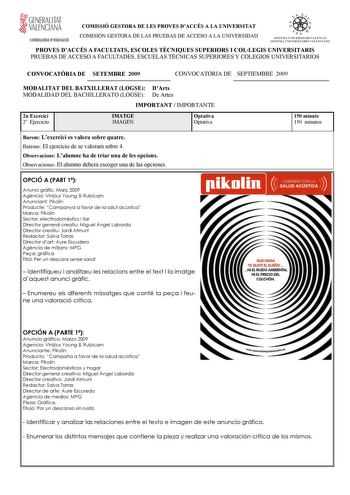 t GENERALITAT VALENCIANA CONSELLERIA DEDUCACIÓ COMISSIÓ GESTORA DE LES PROVES DACCÉS A LA UNIVERSITAT COMISIÓN GESTORA DE LAS PRUEBAS DE ACCESO A LA UNIVERSIDAD W     11 SISJEMA LllVERSlTAHl VAUCIA SISTlMA lJl111 HS llA RIO VALlNC IA0 PROVES DACCÉS A FACULTATS ESCOLES TCNIQUES SUPERIORS I COLLEGIS UNIVERSITARIS PRUEBAS DE ACCESO A FACULTADES ESCUELAS TÉCNICAS SUPERIORES Y COLEGIOS UNIVERSITARIOS CONVOCATRIA DE SETEMBRE 2009 CONVOCATORIA DE SEPTIEMBRE 2009 MODALITAT DEL BATXILLERAT LOGSE DArts M…