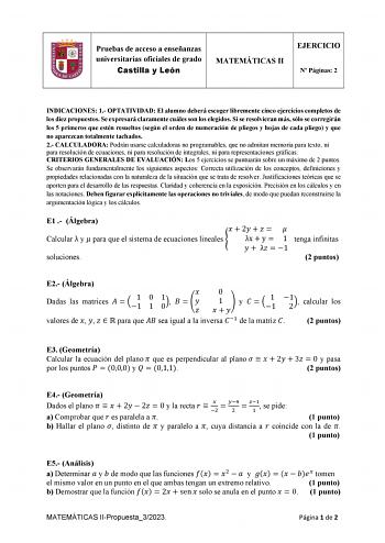 Pruebas de acceso a enseñanzas universitarias oficiales de grado Castilla y León MATEMÁTICAS II EJERCICIO N Páginas 2 INDICACIONES 1 OPTATIVIDAD El alumno deberá escoger libremente cinco ejercicios completos de los diez propuestos Se expresará claramente cuáles son los elegidos Si se resolvieran más sólo se corregirán los 5 primeros que estén resueltos según el orden de numeración de pliegos y hojas de cada pliego y que no aparezcan totalmente tachados 2 CALCULADORA Podrán usarse calculadoras n…