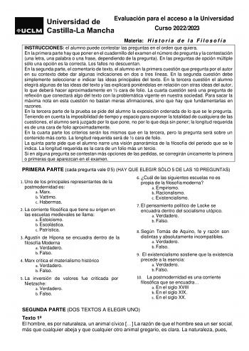 Evaluación para el acceso a la Universidad Curso 20222023 Materia H i s t o r i a d e l a F i l o s o f í a INSTRUCCIONES el alumno puede contestar las preguntas en el orden que quiera En la primera parte hay que poner en el cuadernillo del examen el número de pregunta y la contestación una letra una palabra o una frase dependiendo de la pregunta En las preguntas de opción múltiple sólo una opción es la correcta Los fallos no descuentan En la segunda parte el comentario de texto el alumno en la…