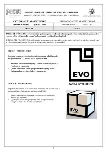 1 GENERALITAT  VALENCIANA CONSLLRIA DDUCACIÓ CULTURA 1 SPORT COMISSIÓ GESTORA DE LES PROVES DACCÉS A LA UNIVERSITAT COMISIÓN GESTORA DE LAS PRUEBAS DE ACCESO A LA UNIVERSIDAD     1 d  ISTEM l lN IVERSITARt VAtECI A SISTEIA l NIVERSIT1 IU O VA L EICJA NO PROVES DACCÉS A LA UNIVERSITAT CONVOCATRIA JULIOL 2014 DISSENY PRUEBAS DE ACCESO A LA UNIVERSIDAD CONVOCATORIA JULIO 2014 DISEÑO BAREM DE LEXAMEN Lexercici teric primera part es valorar sobre dos punts i lexercici prctic segona part es valorar s…