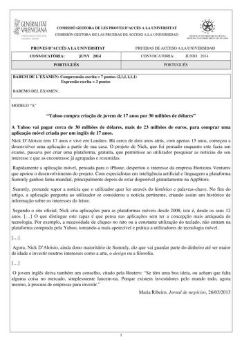 1GENERALITAT  VALENCIANA CONSELLERIA DEDUCACIÓ CULTURA I ESPORT COMISSIÓ GESTORA DE LES PROVES DACCÉS A LA UNIVERSITAT COMISIÓN GESTORA DE LAS PRUEBAS DE ACCESO A LA UNIVERSIDAD  1  1  SISTEJiL UNIVERSITARI VALElCIA SISTEIA t N IVlRS1rHIO VALllC IA10 PROVES DACCÉS A LA UNIVERSITAT CONVOCATRIA JUNY 2014 PORTUGUÉS PRUEBAS DE ACCESO A LA UNIVERSIDAD CONVOCATORIA JUNIO 2014 PORTUGUÉS BAREM DE LEXAMEN Compreenso escrita  7 pontos 211111 Expresso escrita  3 pontos BAREMO DEL EXAMEN MODELO A Yahoo com…