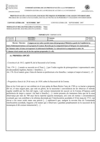 GENERALITAT  VALENCIANA CONSELLERIA DEDUCACIÓ COMISSIÓ GESTORA DE LES PROVES DACCÉS A LA UNIVERSITAT COMISIÓN GESTORA DE LAS PRUEBAS DE ACCESO A LA UNIVERSIDAD 1iiío    1ll S ISTEIA UNIVERSITARI VALENCIÁ SIS TEIA UNNERSITARIO VALENCIANO PROVES DACCÉS A FACULTATS ESCOLES TCNIQUES SUPERIORS I COLLEGIS UNIVERSITARIS PRUEBAS DE ACCESO A FACULTADES ESCUELAS TÉCNICAS SUPERIORES Y COLEGIOS UNIVERSITARIOS CONVOCATRIA DE SETEMBRE 2007 MODALITAT DEL BATXILLERAT LOGSE Totes MODALIDAD DEL BACHILLERATO LOGS…