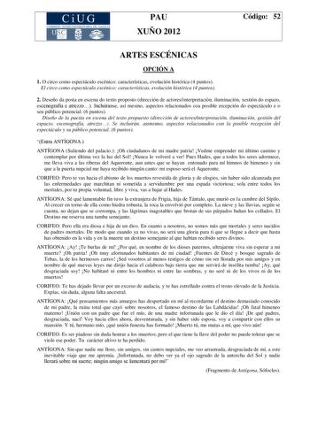 CiUG COMIS IÓN INTERUNIVERSITAR IA DE GALICIA PAU XUÑO 2012 Código 52 ARTES ESCÉNICAS OPCIÓN A 1 O circo como espectáculo escénico características evolución histórica 4 puntos El circo como espectáculo escénico características evolución histórica 4 puntos 2 Deseño da posta en escena do texto proposto dirección de actoresinterpretación iluminación xestión do espazo escenografía e atrezzo Incluiranse así mesmo aspectos relacionados coa posible recepción do espectáculo e o seu público potencial 6 …