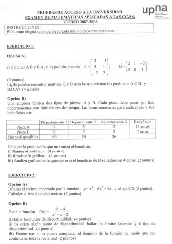 PRUEEBBAASS DE ACCESOO A LA UNIVERRSSIIDDAADD EXAMEENN DE MATEMMÁÁTTIICCAASS APLICCAADDAASS A LAS cCeCSSS CURSOO 20072008 INSTRUCCIONES EEll aalluummnnoo eelleeggiirráá uunnaa oopcciióónn ddee ccaaddaa uunnoo ddee eessttooss ttrreess eejjeerrcciicciiooss u P J Nk PubhN Naían oako UU11u1bbc1Uhtec PPuubblihkkoa EJJEERRCCIICCIOIO 11 OOppcciióónn AA A 1 2 l ii CCaallccuullaarr AABB yy BBAA ssii eess ppoossiibbllee ssiieennddoo A  3 11   22 2  2 1 2 B 3 O 1J 6 puntos iiiiSSee ppuueeddeenn eennccoonn…