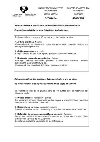 yeman ta ubal uzu Universidad del País Vasco    Euskal Herriko Unibertsitatea   01213456    01232  Azterketa honek bi aukera ditu Horietako bati erantzun behar diozu Ez ahaztu azterketako orrialde bakoitzean kodea jartzea Probaren balorazio orokorra 10 puntu izango da honela banatua 1 Ariketa praktikoa 4 puntu Kontuan hartuko da mapak ondo egitea eta aurkeztutako materiala ulertzea eta era egokian interpretatzea 2 Gai baten garapena 4 puntu Ezagutzamaila eta erlazioak egiteko gaitasuna hartuko …