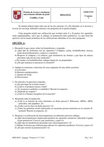 Pruebas de Acceso a enseñanzas universitarias oficiales de grado Castilla y León BIOLOGÍA EJERCICIO N páginas 2 El alumno deberá elegir entre una de las dos opciones A o B ofertadas en el anverso y reverso de esta hoja debiendo contestar a las preguntas de la opción elegida Cada pregunta tendrá una calificación que oscilará entre 0 y 10 puntos los apartados serán equipuntuables salvo que se indique su puntuación entre paréntesis La nota final del ejercicio será la media aritmética de las califi…