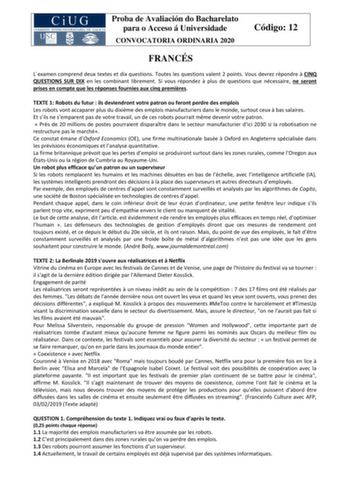 Proba de Avaliación do Bacharelato para o Acceso á Universidade CONVOCATORIA ORDINARIA 2020 Código 12 FRANCÉS Lexamen comprend deux textes et dix questions Toutes les questions valent 2 points Vous devrez répondre  CINQ QUESTIONS SUR DIX en les combinant librement Si vous répondez  plus de questions que nécessaire ne seront prises en compte que les réponses fournies aux cinq premires TEXTE 1 Robots du futur  ils deviendront votre patron ou feront perdre des emplois Les robots vont accaparer plu…