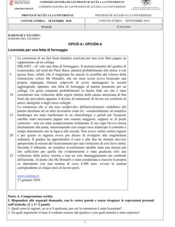 VALENCIANA CONSELLERIA DEDUCACIÓ COMISSIÓ GESTORA DE LES PROVES DACCÉS A LA UNIVERSITAT COMISIÓN GESTORA DE LAS PRUEBAS DE ACCESO A LA UNIVERSIDAD  111  SISTEMA UNIVERSITARI VALENCIÁ SISTE1VIA lJNIVERSITARIO VALENCIANO PROVES DACCÉS A LA UNIVERSITAT CONVOCATRIA SETEMBRE 2010 PRUEBAS DE ACCESO A LA UNIVERSIDAD CONVOCATORIA SEPTIEMBRE 2010 ITALI ITALIANO BAREM DE LEXAMEN BAREMO DEL EXAMEN OPCIÓ A  OPCIÓN A Licenziata per una fetta di formaggio 1 Lacommessadiunfastfoodolandesescaricatapernonaverfa…