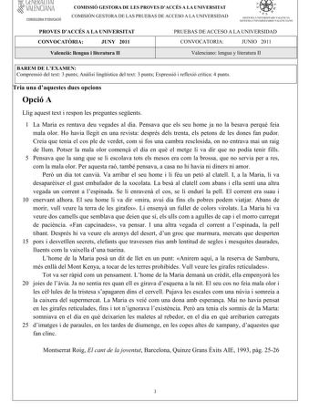 lJtNtlALI IAI  VALENCIANA CONSELLERIA DEDUCACIÓ COMISSIÓ GESTORA DE LES PROVES DACCÉS A LA UNIVERSITAT COMISIÓN GESTORA DE LAS PRUEBAS DE ACCESO A LA UNIVERSIDAD it ÍI  SISTElU UNIVERSITARI VALENCIÁ SISTEMA l JNIVERSITARIO VALENCIANO PROVES DACCÉS A LA UNIVERSITAT CONVOCATRIA JUNY 2011 PRUEBAS DE ACCESO A LA UNIVERSIDAD CONVOCATORIA JUNIO 2011 ValencillenguailiteraturaII ValencianolenguayliteraturaII BAREM DE LEXAMEN Comprensiódeltext3puntsAnlisilingísticadeltext3puntsExpressióireflexiócrítica4…