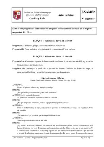 Evaluación de Bachillerato para el Acceso a la Universidad Castilla y León Artes escénicas EXAMEN N páginas 4 ELIGE una pregunta de cada uno de los bloques e identifícala con claridad en tu hoja de respuestas 1A 2B  BLOQUE 1 Valoración de 0 a 25 sobre 10 Pregunta 1A El teatro griego y sus características principales Pregunta 1B Características principales de la commedia dellarte italiana BLOQUE 2 Valoración de 0 a 15 sobre 10 Pregunta 2A Construye a partir de la escena de Antígona la caracteriz…