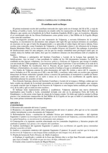 IVERSIDAD DE VIEDO Vicerrectorado de E tudiantes y Empleo PRUEBAS DE ACCESO A LA UNIVERSIDAD Curso 20102011 LENGUA CASTELLANA Y LITERATURA El castellano nació en Burgos El primer testimonio escrito del castellano retrocede dos siglos atrás en el tiempo del XI al IX y viaja de La Rioja a Castilla y León Así lo demuestra un estudio sobre los manuscritos de Santa María de Valpuesta Burgos que cuenta con la bendición de la Real Academia Española RAE y que en la práctica dinamita el ya cuestionado m…