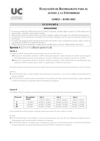 EVALUACIÓN DE BACHILLERATO PARA EL ACCESO A LA UNIVERSIDAD LOMCE  JUNIO 2021 ECONOMÍA INDICACIONES  Se tienen que seleccionar TRES ejercicios de los CINCO propuestos Se debe elegir la opción A o B de cada ejercicio seleccionado y responder a dicha opción completa  Cada uno de los ejercicios seleccionados con la opción elegida tendrá el mismo peso en la calificación final del examen  La calificación de la prueba será el resultado de la puntuación obtenida de los tres ejercicios realizados dividi…