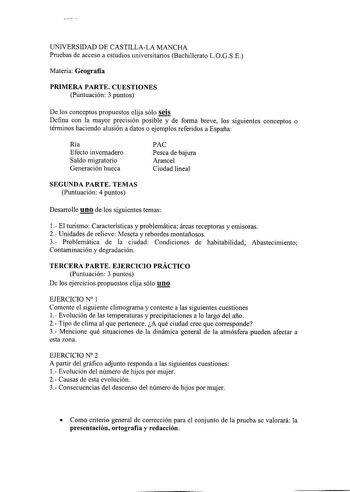 UNIVERSIDAD DE CASTILLALA MANCHA Pruebas de acceso a estudios universitarios Bachillerato LOGSE Materia Geografía PRIMERA PARTE CUESTIONES Puntuación 3 puntos De los conceptos propuestos elija sólo seis Defina con la mayor precisión posible y de forma breve los siguientes conceptos o términos haciendo alusión a datos o ejemplos referidos a España Ría Efecto invernadero Saldo migratorio Generación hueca PAC Pesca de bajura Arancel Ciudad lineal SEGUNDA PARTE TEMAS Puntuación 4 puntos Desarrolle …