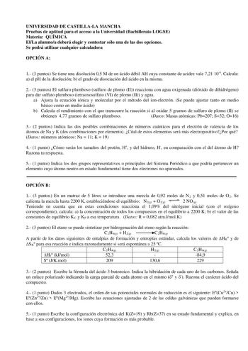 UNIVERSIDAD DE CASTILLALA MANCHA Pruebas de aptitud para el acceso a la Universidad Bachillerato LOGSE Materia QUÍMICA ElLa alumnoa deberá elegir y contestar sólo una de las dos opciones Se podrá utilizar cualquier calculadora OPCIÓN A 1 3 puntos Se tiene una disolución 05 M de un ácido débil AH cuya constante de acidez vale 721 106 Calcula a el pH de la disolución b el grado de disociación del ácido en la misma 2 3 puntos El sulfuro plumboso sulfuro de plomo II reacciona con agua oxigenada dió…