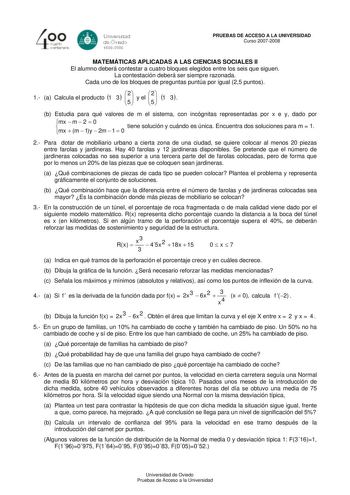 Univarsdad deÓvEdo 1508008 PRUEBAS DE ACCESO A LA UNIVERSIDAD Curso 20072008 MATEMÁTICAS APLICADAS A LAS CIENCIAS SOCIALES II El alumno deberá contestar a cuatro bloques elegidos entre los seis que siguen La contestación deberá ser siempre razonada Cada uno de los bloques de preguntas puntúa por igual 25 puntos 1 a Calcula el producto 1 3 52 y el 52 1 3 b Estudia para qué valores de m el sistema con incógnitas representadas por x e y dado por mx mx m2 0  m  1y  2m  1  0 tiene solución y cuándo …