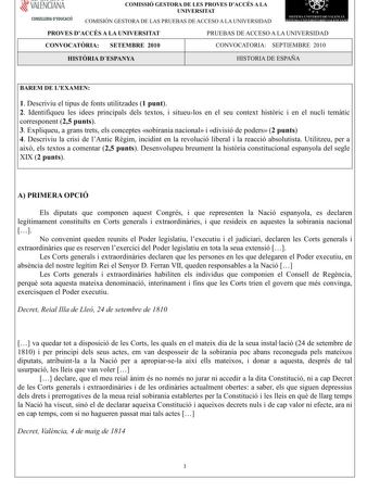 í     VALENCIANA CONSELLERIA DEDUCACIÓ COMISSIÓ GESTORA DE LES PROVES DACCÉS A LA UNIVERSITAT COMISIÓN GESTORA DE LAS PRUEBAS DE ACCESO A LA UNIVERSIDAD    n  SJTF1 1  ERSITRI 1 E 1  1  tS 1   PROVES DACCÉS A LA UNIVERSITAT CONVOCATRIA SETEMBRE 2010 PRUEBAS DE ACCESO A LA UNIVERSIDAD CONVOCATORIA SEPTIEMBRE 2010 HISTRIA DESPANYA HISTORIA DE ESPAÑA BAREM DE LEXAMEN 1Descriviueltipusdefontsutilitzades1 punt 2Identifiqueu lesideesprincipalsdelstextosisitueulosen elseu contexthistricien elnuclitemt…