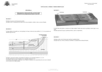 Universidad de Oviedo CIENCIAS DE LA TIERRA Y MEDIOAMBIENTALES OPCIÓN A Cada pregunta se valorará sobre diez y se hará la media aritmética de las 8 preguntas para obtener la nota final BLOQUE 3 Continente BLOQUE 1 1 Explica los procesos de formación del carbón 2 Explica cuál es la importancia del carbón como recurso energético y dónde y cómo se extrae en España Pruebas de Acceso a la Universidad Curso 20142015 Continente BLOQUE 2 La figura adjunta corresponde a un corte geológico en el que se o…