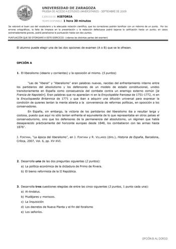 UNIVERSIDAD DE ZARAGOZA PRUEBA DE ACCESO A ESTUDIOS UNIVERSITARIOS  SEPTIEMBRE DE 2009 EJERCICIO DE HISTORIA TIEMPO DISPONIBLE 1 hora 30 minutos Se valorará el buen uso del vocabulario y la adecuada notación científica que los correctores podrán bonificar con un máximo de un punto Por los errores ortográficos la falta de limpieza en la presentación y la redacción defectuosa podrá bajarse la calificación hasta un punto en casos extremadamente graves podrá penalizarse la puntuación hasta con dos …