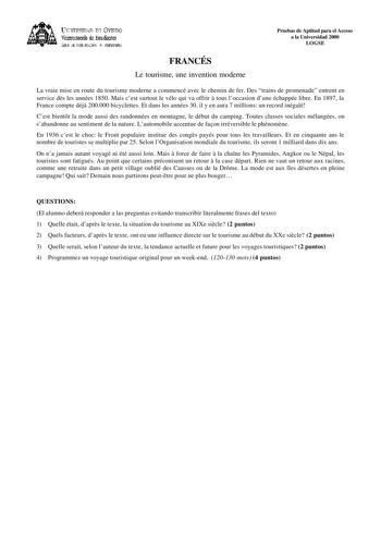 lKIVERSIDAD D vlllDO ViCC1rotrado de Esudiait ÁEilc JE D11EJIJAléN JtlT1ERSIItRIA FRANCÉS Le tourisme une invention moderne Pruebas de Aptitud para el Acceso a la Universidad 2000 LOGSE La vraie mise en route du tourisme moderne a commencé avec le chemin de fer Des trains de promenade entrent en service ds les années 1850 Mais cest surtout le vélo qui va offrir  tous loccasion dune échappée libre En 1897 la France compte déj 200000 bicyclettes Et dans les années 30 il y en aura 7 millions un re…