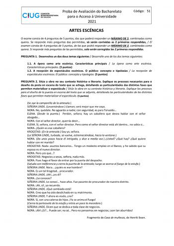 Proba de Avaliación do Bacharelato para o Acceso á Universidade 2021 Código 51 ARTES ESCÉNICAS O exame consta de 4 preguntas de 5 puntos das que poderá responder un MÁXIMO DE 2 combinadas como queira Se responde máis preguntas das permitidas só serán corrixidas as 2 primeiras respondidas  El examen consta de 4 preguntas de 5 puntos de las que podrá responder un MÁXIMO DE 2 combinadas como quiera Si responde más preguntas de las permitidas solo serán corregidas las 2 primeras respondidas PREGUNT…