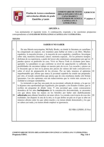 Pruebas de Acceso a enseñanzas universitarias oficiales de grado Castilla y León COMENTARIO DE TEXTO RELACIONADO CON LAS CAPACIDADES Y CONTENIDOS DE LENGUA CASTELLANA Y LITERATURA EJERCICIO N páginas 4 OPCIÓN A Lea atentamente el siguiente texto A continuación responda a las cuestiones propuestas correspondientes al ANÁLISIS DE TEXTO LENGUA CASTELLANA Y LITERATURA TEXTO SABER O NO SABER 1 En una librería neoyorquina McNally Books en donde la literatura en castellano 1 ha conquistado un espacio …