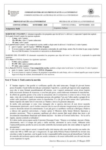 COMISSIÓ GESTORA DE LES PROVES DACCÉS A LA UNIVERSITAT COMISIÓN GESTORA DE LAS PRUEBAS DE ACCESO A LA UNIVERSIDAD PROVES DACCÉS A LA UNIVERSITAT CONVOCATRIA SETEMBRE 2020 Assignatura Itali PRUEBAS DE ACCESO A LA UNIVERSIDAD CONVOCATORIA SEPTIEMBRE 2020 Asignatura Italiano BAREM DE LEXAMEN Lalumnat respondr a les preguntes que trie del text 1 o del text 2 respectant loptativitat segent  De la part A total 6 punts les opcions segents  I una valor 2 punts  II o III dos valor 15 punts cadascuna  IV…