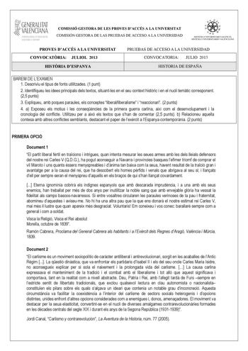 GENERALITAT VALENCIANA CONSELLIRIA OEDUCACIÓ CULTURA 1 SPORT COMISSIÓ GESTORA DE LES PROVES DACCÉS A LA UNIVERSITAT COMISIÓN GESTORA DE LAS PRUEBAS DE ACCESO A LA UNIVERSIDAD   n   S IST EMA UNIVERS ITA RI VAL ENCIÁ SIST EMA UN IVERSITARIO VAL ENCIANO PROVES DACCÉS A LA UNIVERSITAT CONVOCATRIA JULIOL 2013 HISTRIA DESPANYA PRUEBAS DE ACCESO A LA UNIVERSIDAD CONVOCATORIA JULIO 2013 HISTORIA DE ESPAÑA BAREM DE LEXAMEN 1 Descriviu el tipus de fonts utilitzades 1 punt 2 Identifiqueu les idees princi…